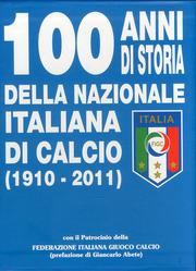 100 ANNI DI STORIA DELLA NAZIONALE ITALIANA DI CALCIO 1910-2011